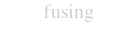 fusing